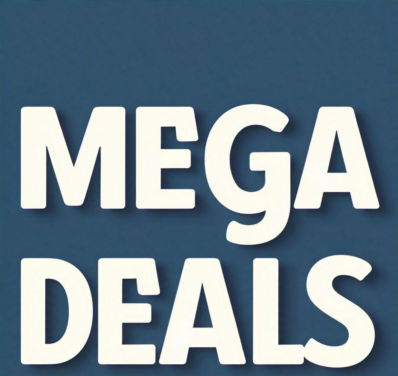 MEGA DEALS